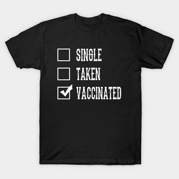 Single Taken Vaccinated, Funny Relationship Status Humor with Vaccination Pun for Vaccinated Persons, Spread Awareness With Fun Humor and sarcasm T-Shirt by BicycleStuff